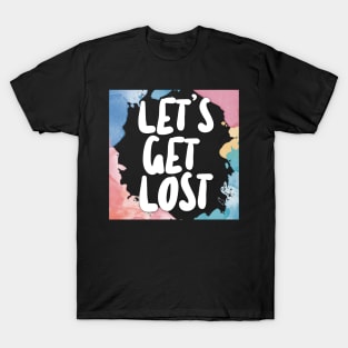 Let's Get Lost - Slogan Tee Design T-Shirt